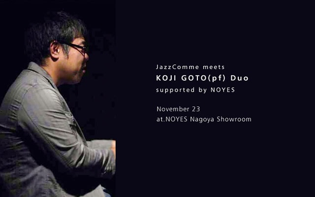 JazzComme meets KOJI GOTO(pf) Duo supported by NOYES